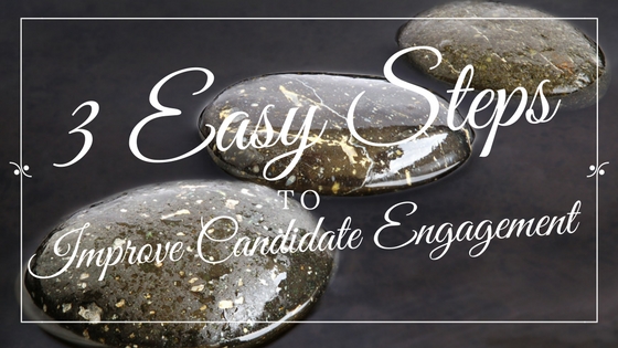 3 Easy Steps to Improve Candidate Engagement