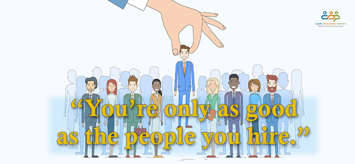 You’re Only as Good as the People You Hire
