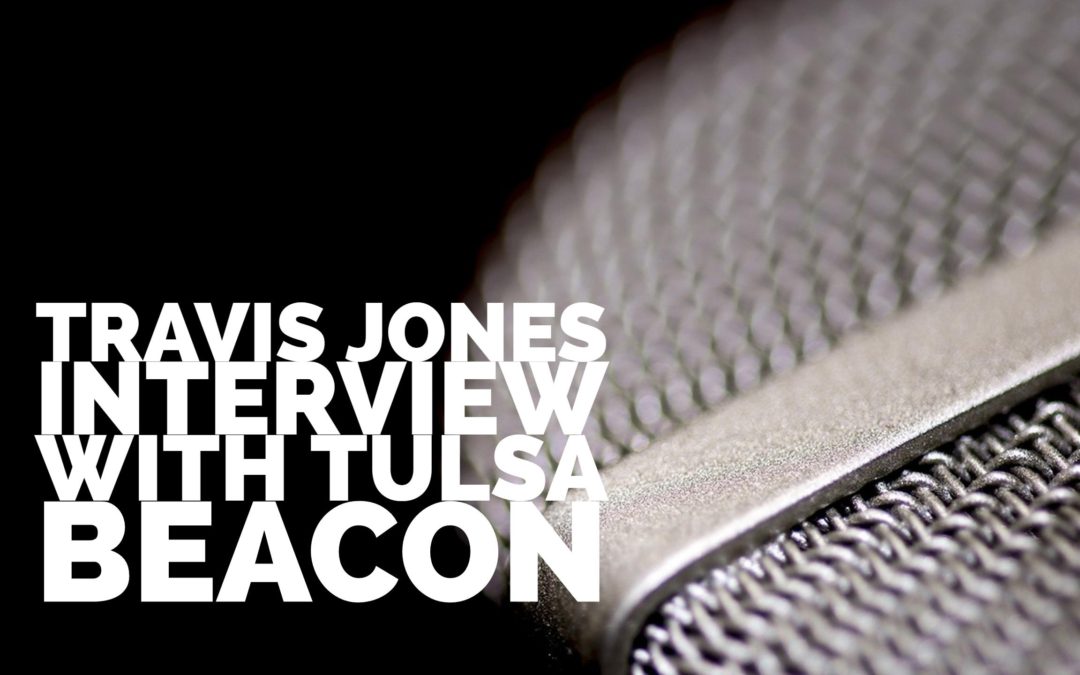 Travis Jones Interview with Tulsa Beacon