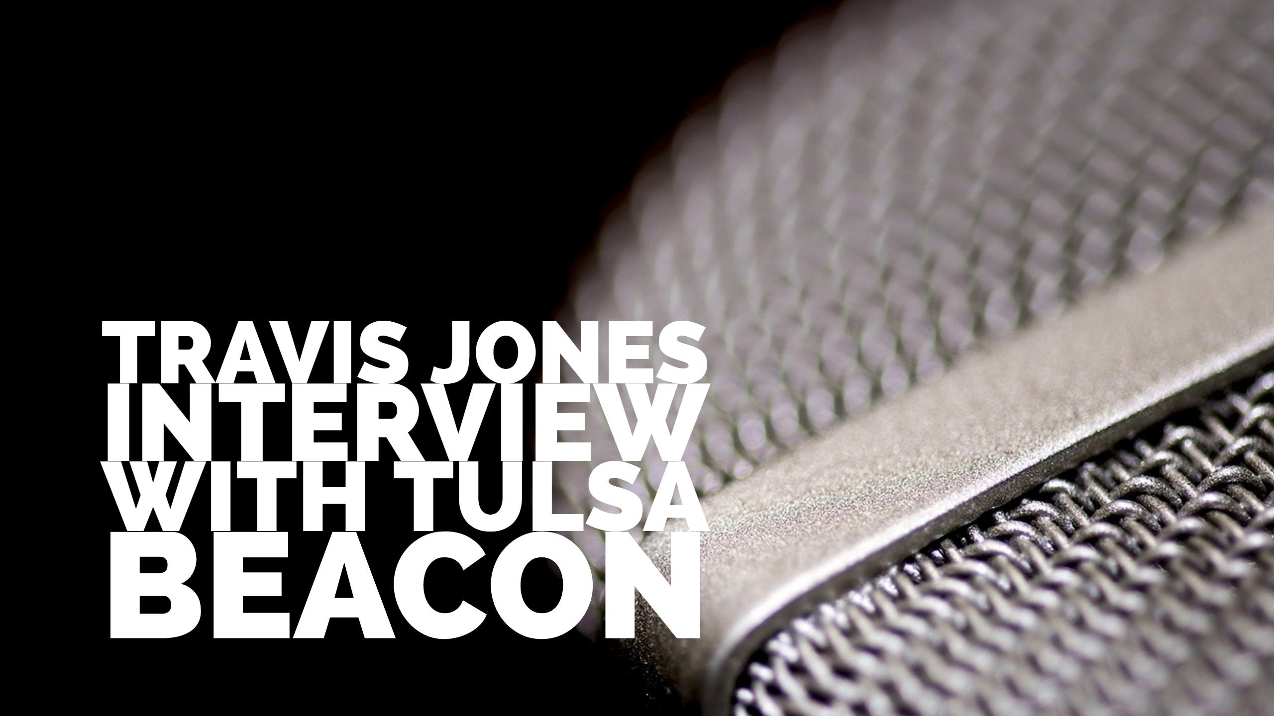 Travis Jones Interview with Tulsa Beacon