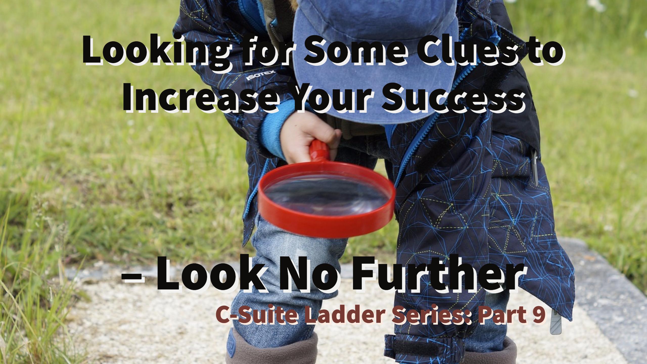 Looking for Some Clues to Increase Your Success – Look No Further