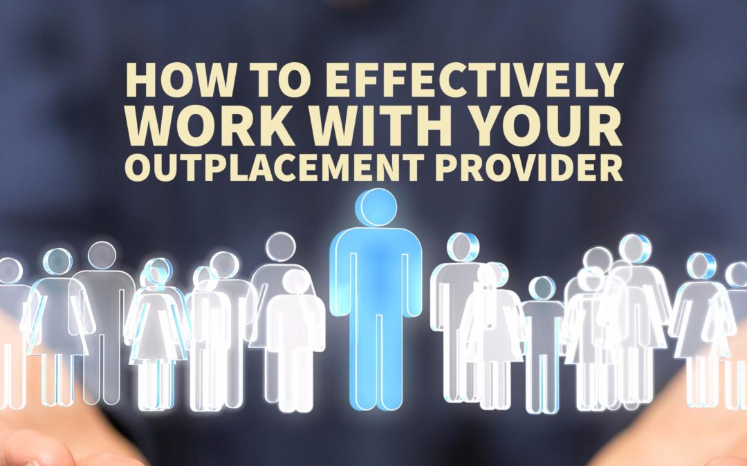 How To Effectively Work With Your Outplacement Provider