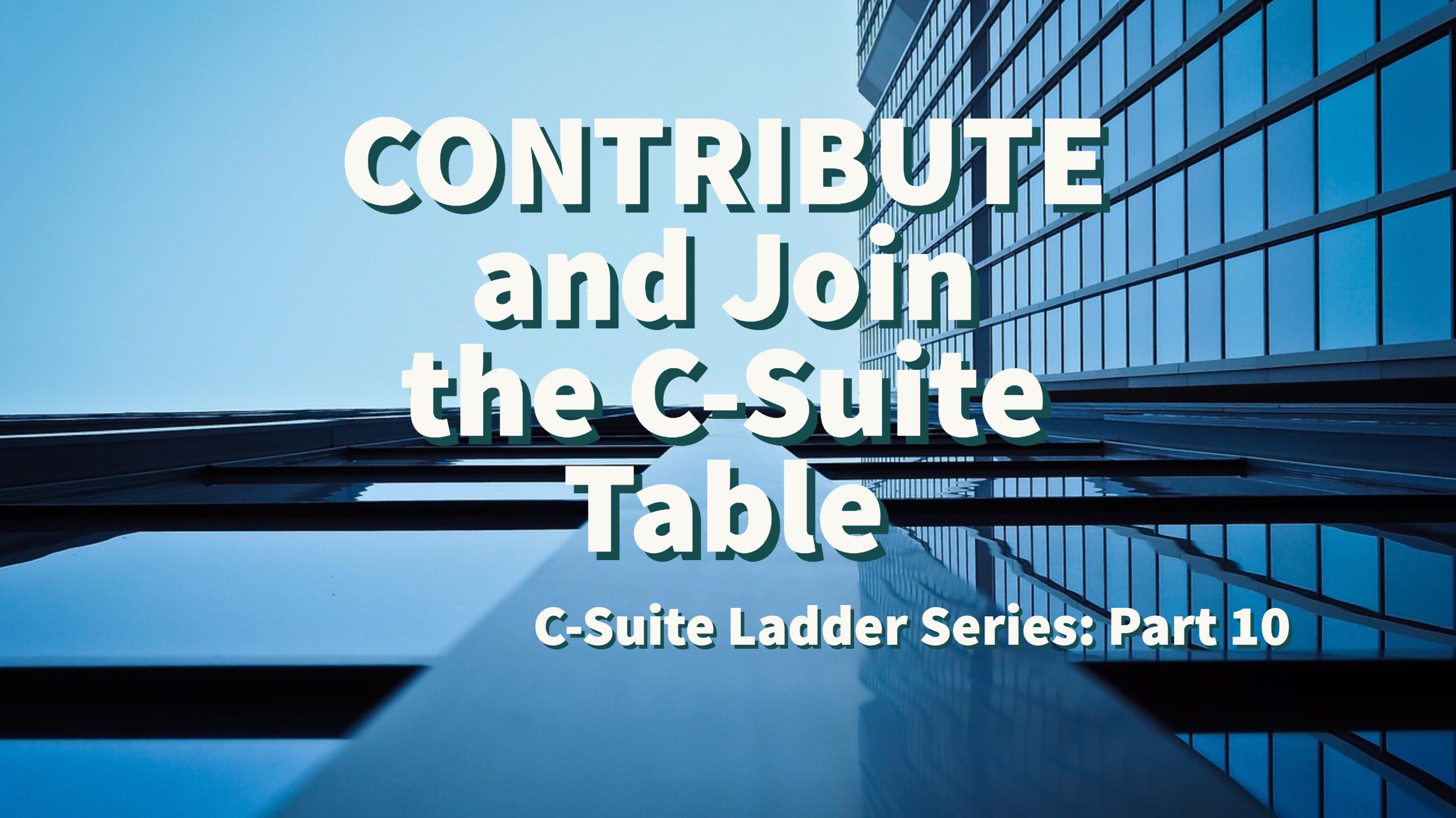 Contribute and Join the C-Suite Table
