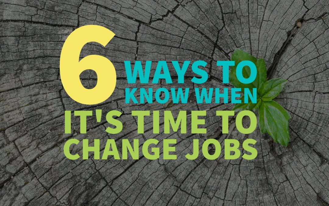 6 Ways to Know When It’s Time to Change Jobs