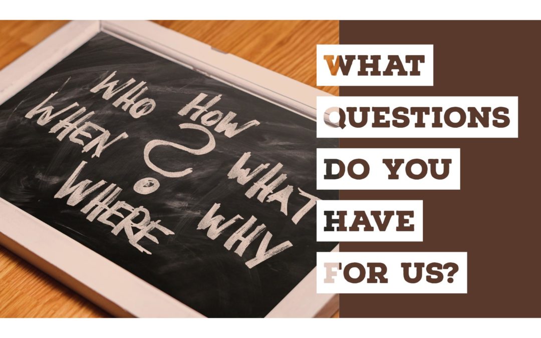 What Questions do You have for Us? 