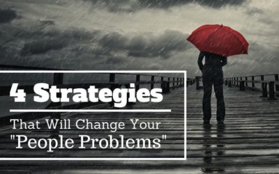 4 Strategies That Will Change Your “People Problems”