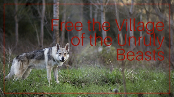 Free the Village of the Unruly Beasts