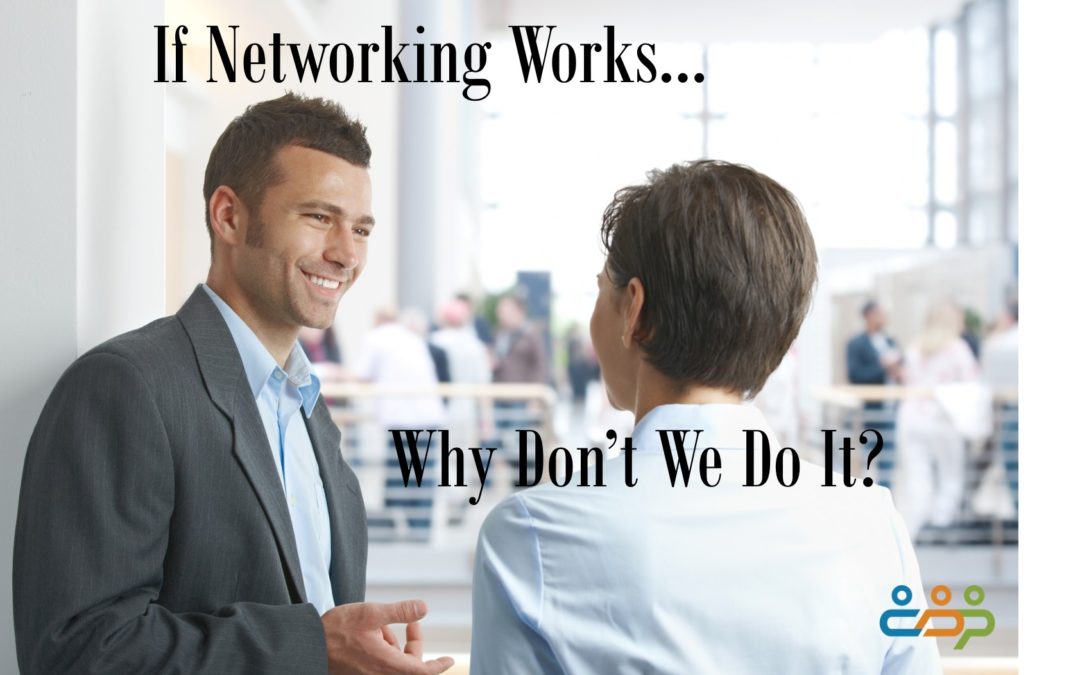 If Networking Works, Why Don’t We Do It?