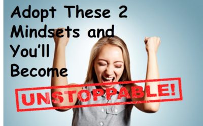 Adopt These 2 Mindsets and You’ll Become Unstoppable