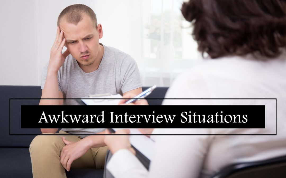 Awkward Interview Situations