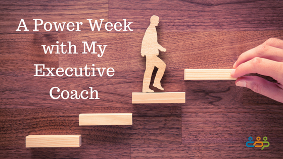 A Power Week with My Executive Coach