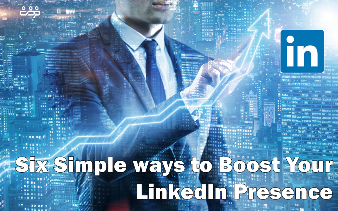 Six Simple ways to Boost Your LinkedIn Presence