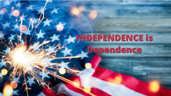 INDEPENDENCE is Dependence