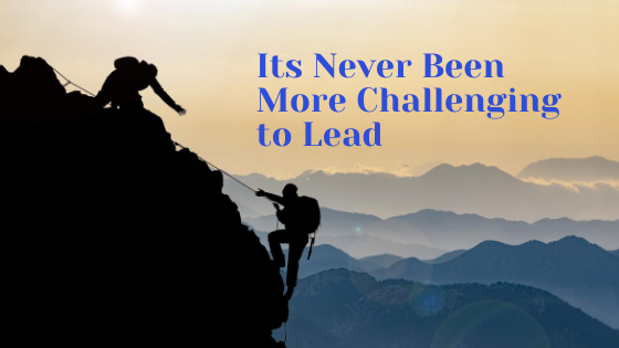Its Never Been More Challenging to Lead
