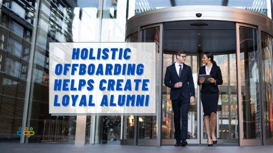 Holistic Offboarding Helps Create Loyal Alumni