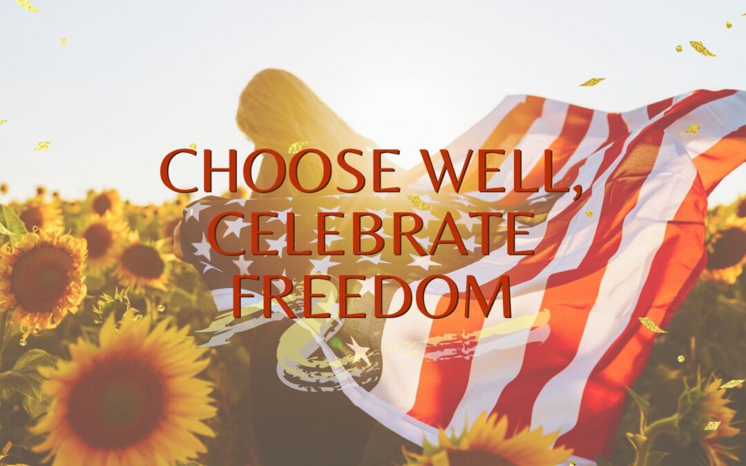 Choose Well, Celebrate Freedom