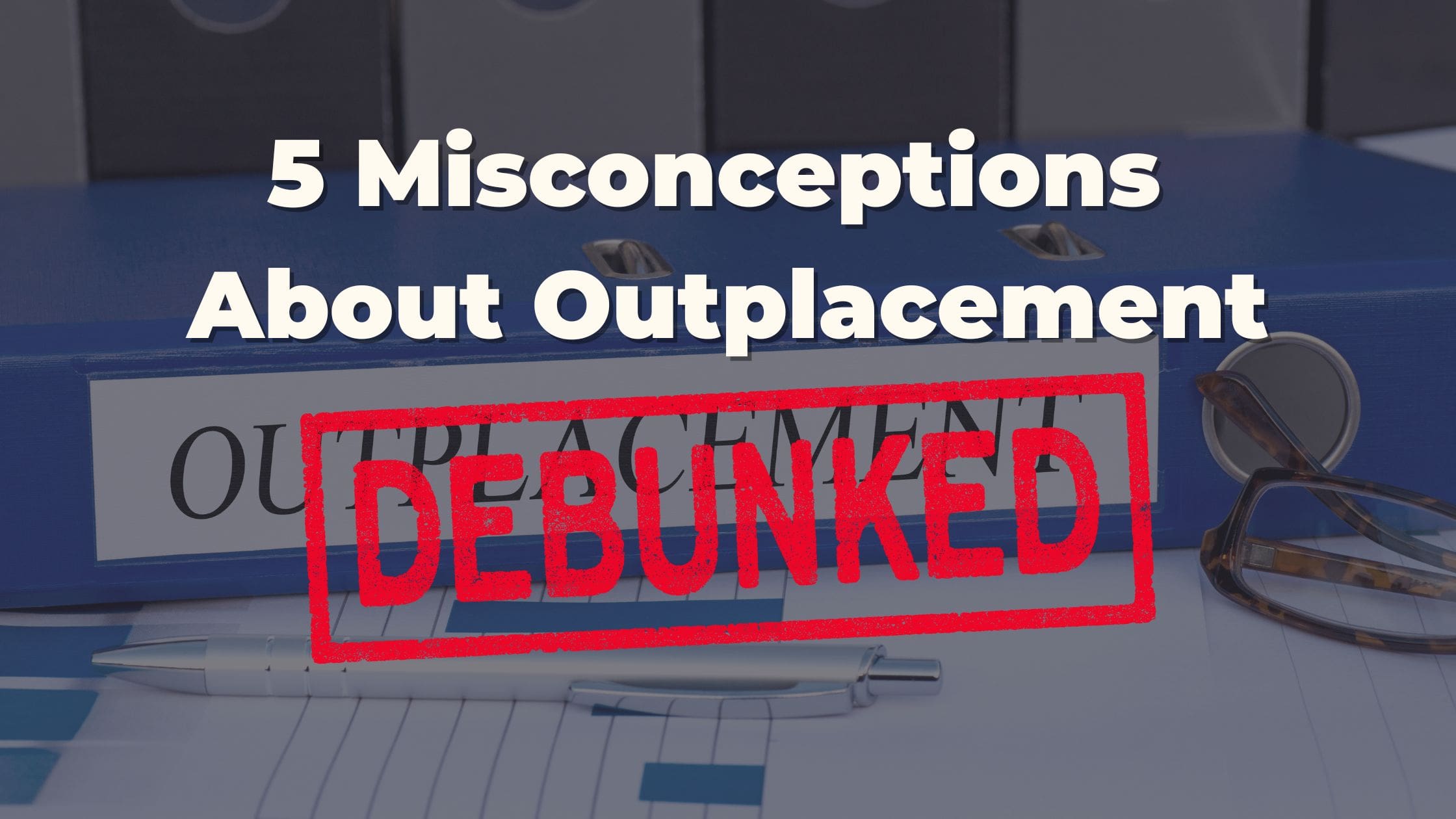 Debunking Outplacement Misconceptions-min