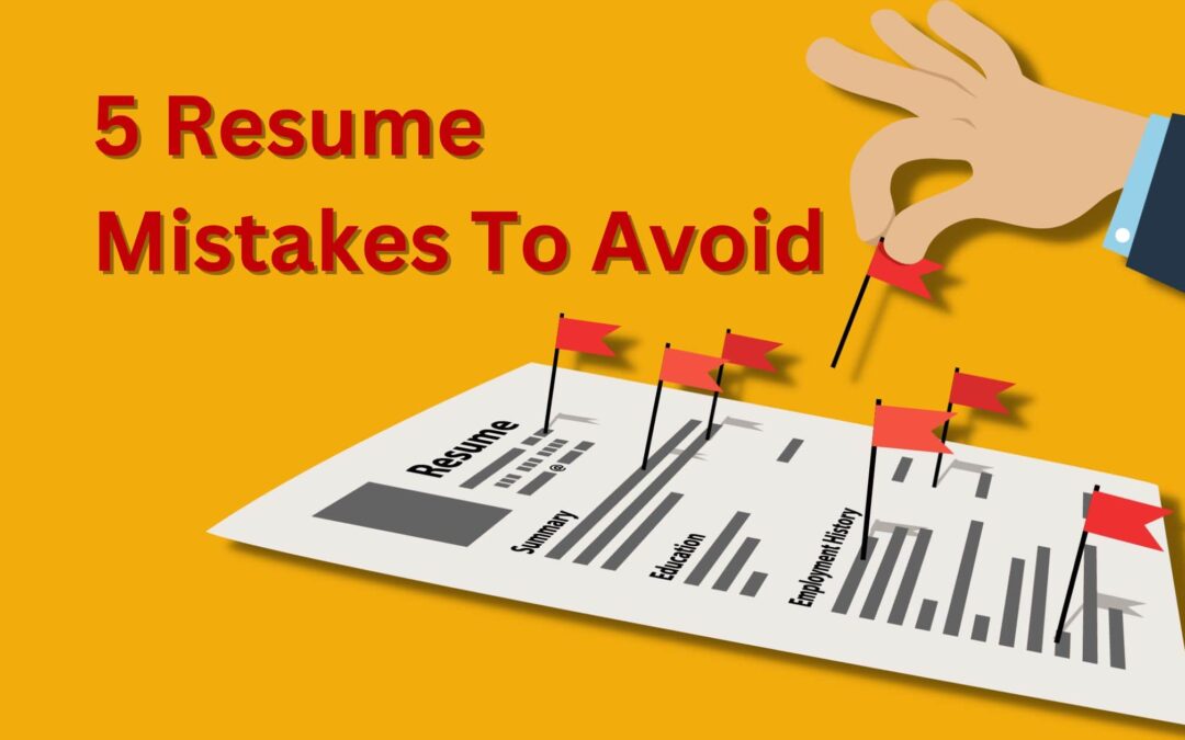 5 Resume Mistakes to Avoid and What to Do Instead